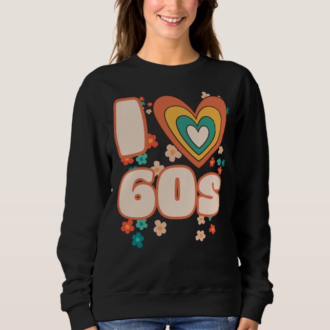 Sweatshirt I LOVE 60s groovy retro (Devant)
