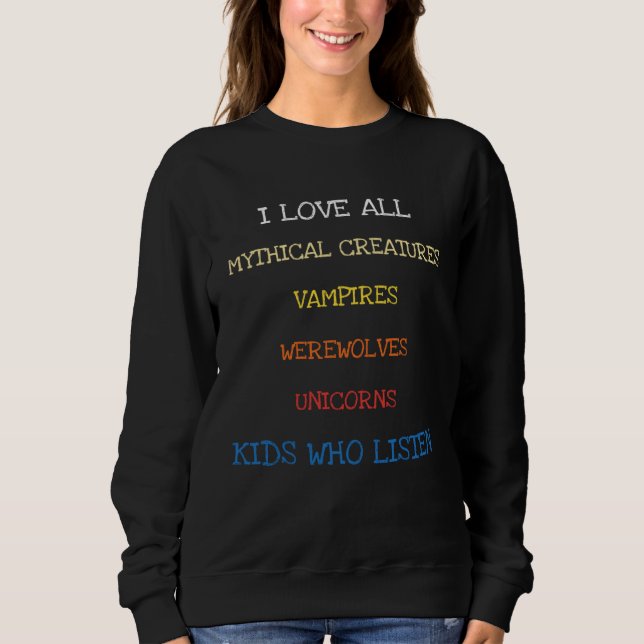 Sweatshirt I Love All Mythical Creatures Saying Sarcasm (Devant)