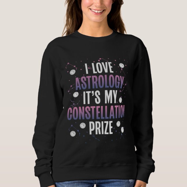 Sweatshirt I Love Astrology It S My Constellation Prize Space (Devant)