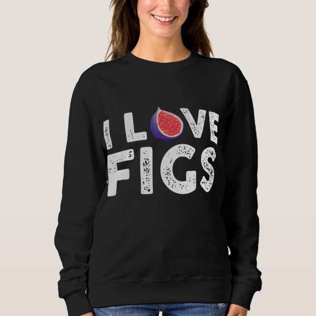 Sweatshirt I Love Figs tenue Végétarienne Fig Plante (Devant)