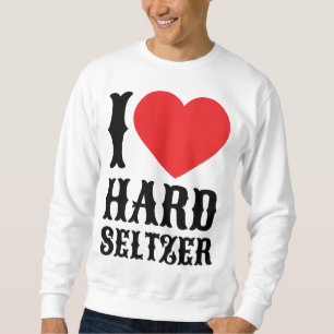 Sweatshirt I Love Hard Seltzer Ranch Eau Alcool Fruit Bière