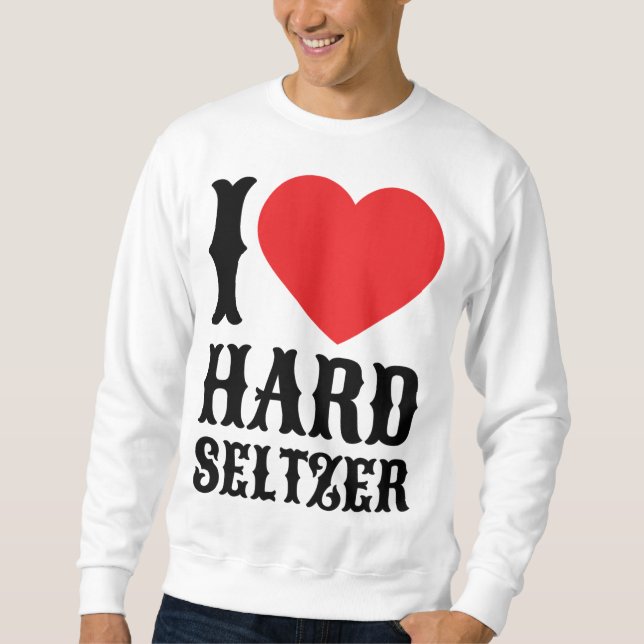 Sweatshirt I Love Hard Seltzer Ranch Eau Alcool Fruit Bière (Devant)