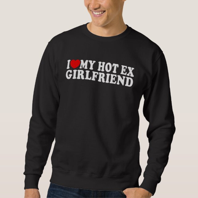 Sweatshirt I Love Heart My Hot Ex Girlfriend  MR & MRs His &  (Devant)