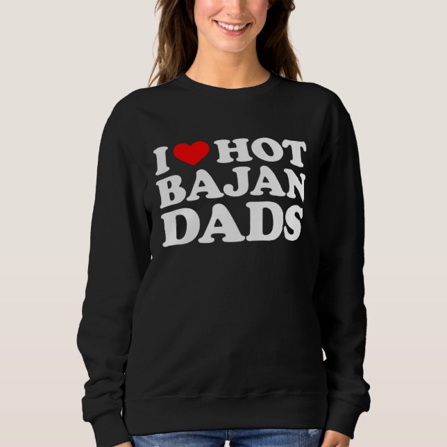 Sweatshirt I Love Hot Bajan Dads (Devant)