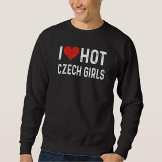 Sweatshirt I Love Hot Czech Girls République tchèque Heart Wi