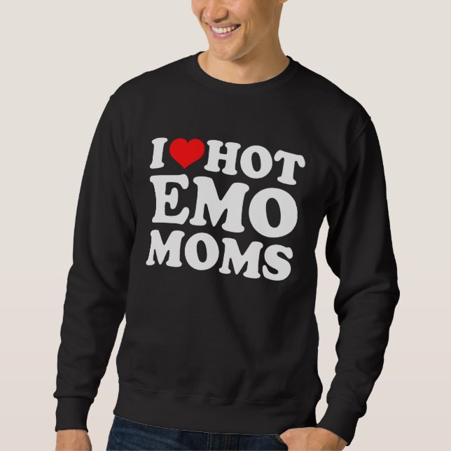 Sweatshirt I Love Hot Emo Moms (Devant)