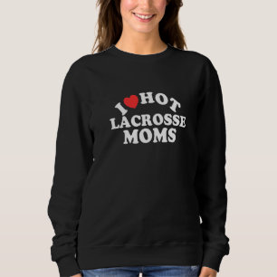 Sweatshirt I Love Hot Lacrosse Moms Lacrosse Player 1