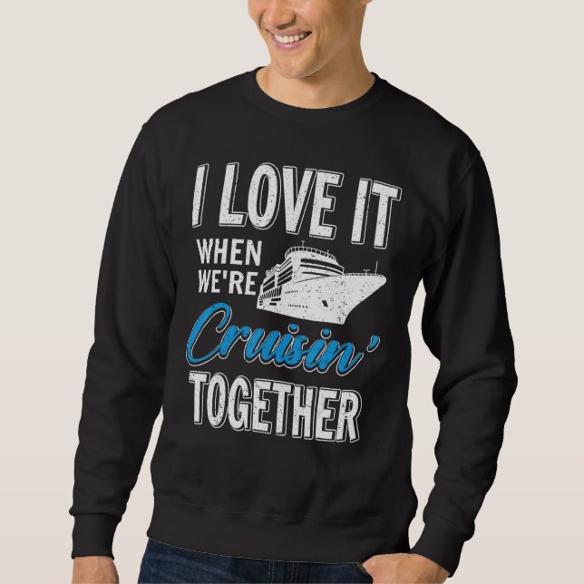 Sweatshirt I Love It When We re Cruisin Together Boating Crui (Devant)