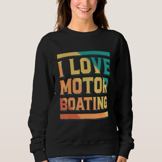 Sweatshirt I Love Motor Boating Captain Boating (Devant)