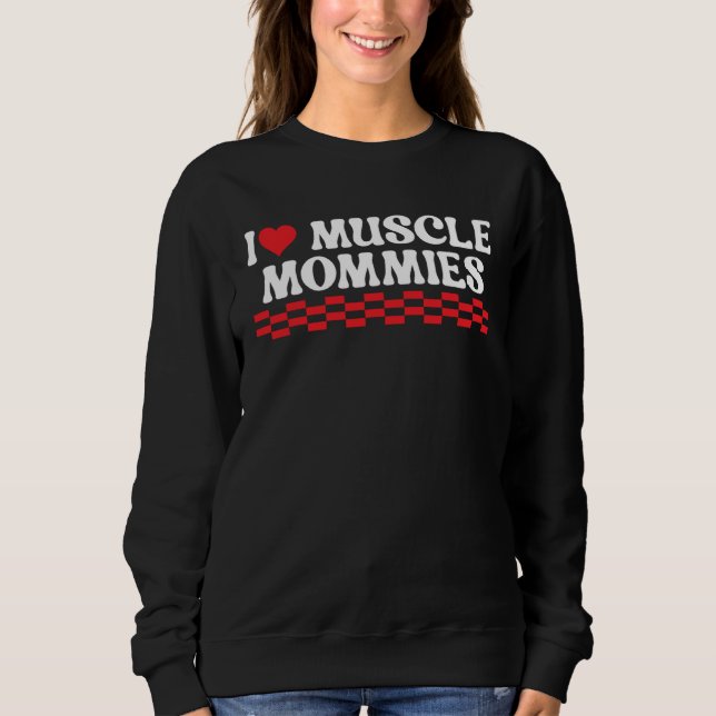 Sweatshirt I Love Muscle Mommies Workout (Devant)