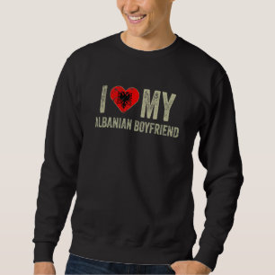 Sweatshirt I Love My Albanais Boyfriend Albanie Drapeau Girlf