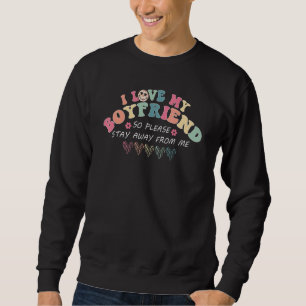 Sweatshirt I Love My Boyfriend So Please Stay Away From Me 4