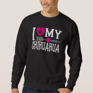 Sweatshirt I Love My Chihuahua I Dog Love I Ladies Girls Dogs