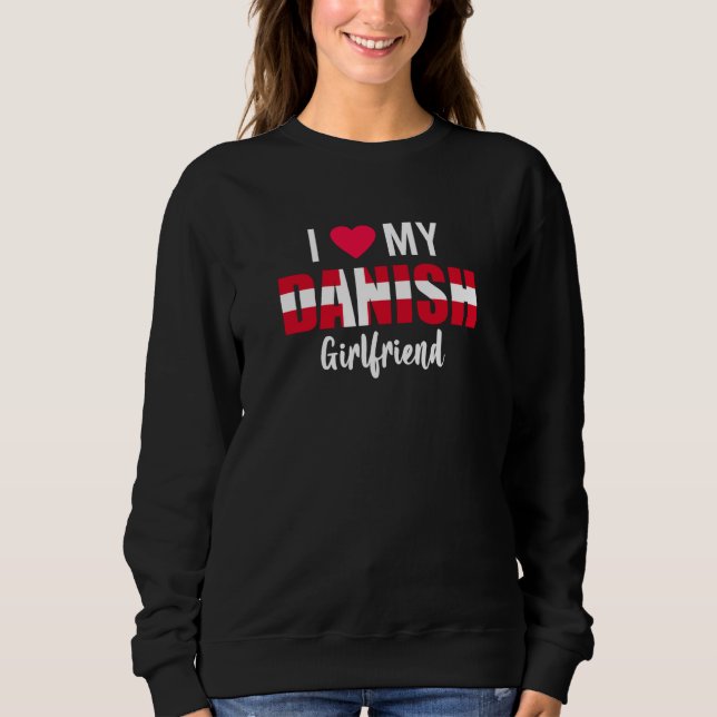 Sweatshirt I Love My Danish Girlfriend Valentines Day (Devant)