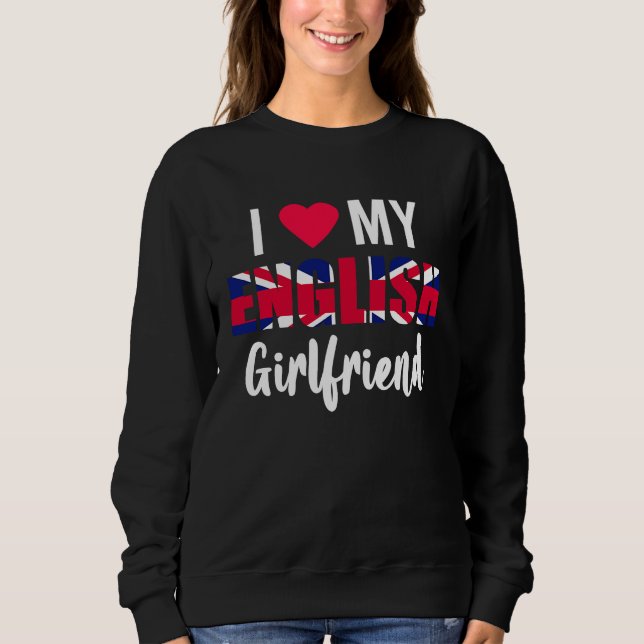 Sweatshirt I Love My English Girlfriend Valentines Day (Devant)