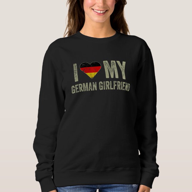 Sweatshirt I Love My German Girlfriend Germany Flag  Boyfrien (Devant)