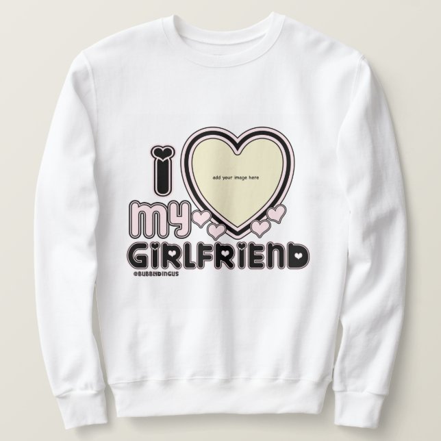 Sweatshirt I Love My Girlfriend Custom Crewneck (Design devant)