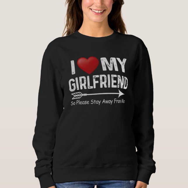 Sweatshirt I Love My Girlfriend So Please Stay Away From Me A (Devant)