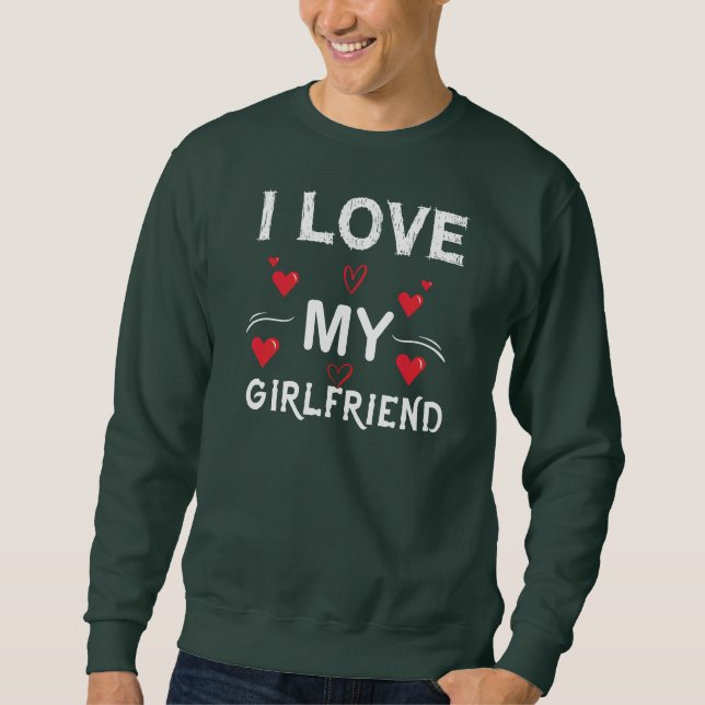 Sweatshirt I Love My Girlfriend-Valentines Day-Romantic-Funny (Devant)