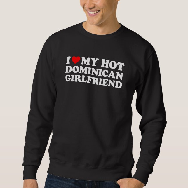 Sweatshirt I Love My Hot Dominican Girlfriend (Devant)