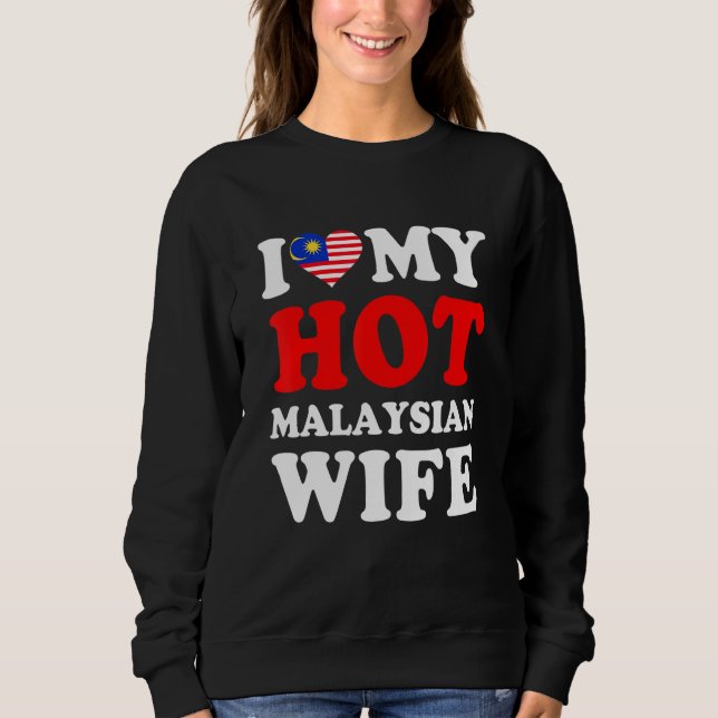 Sweatshirt I love My Hot Malaysian Wife Funny Husband Gift (Devant)