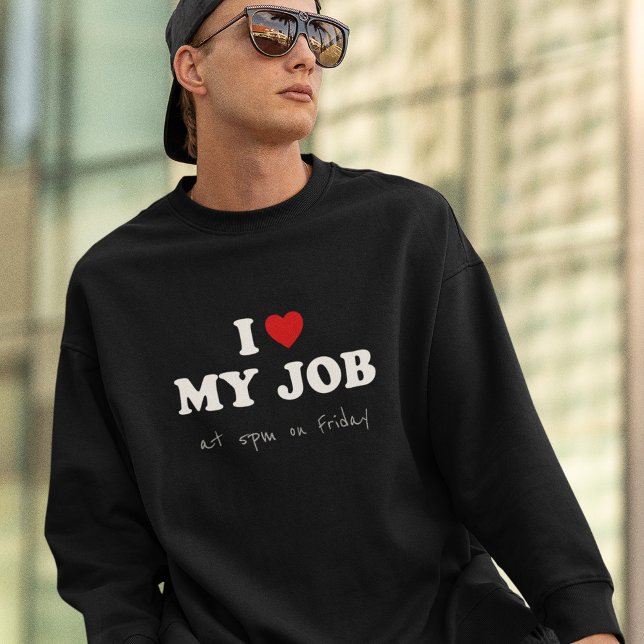 Sweatshirt I Love My Job à 17h le vendredi - Office Humor (Créateur téléchargé)