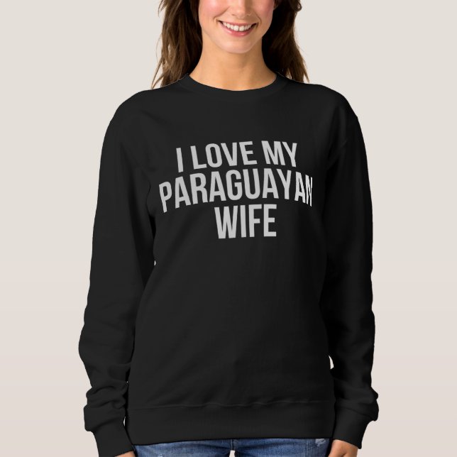 Sweatshirt I Love My Paraguayan Wife (Devant)