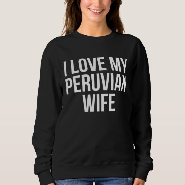 Sweatshirt I Love My Peruvian Wife (Devant)
