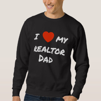 Sweatshirt I love my realtor Dad