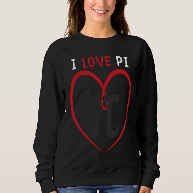 Sweatshirt I Love Pi Day 2023 Math Teacher Math   Mathematics (Devant)