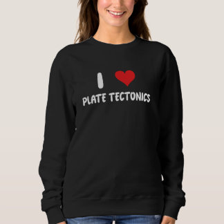 Sweatshirt I Love Plate Tectonics - Coeur - Géologues Géophys