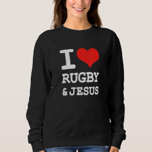 Sweatshirt I Love Rugby & Jesus Fun Christian Rugby Humour