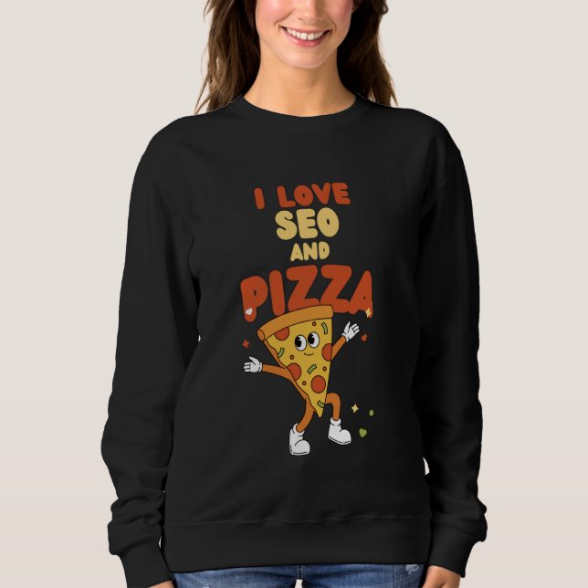Sweatshirt I Love SEO And Pizza Digital Marketing Search Engi (Devant)