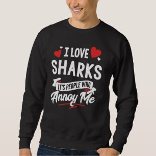 Sweatshirt I Love Sharks Graphic - Ce sont les gens qui m'enn