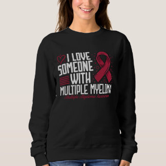 Sweatshirt I Love Someone with Multiple Myeloma Awareness