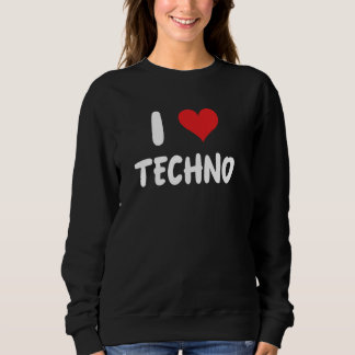 Sweatshirt I Love Techno - Music Dance Dancing Club ED