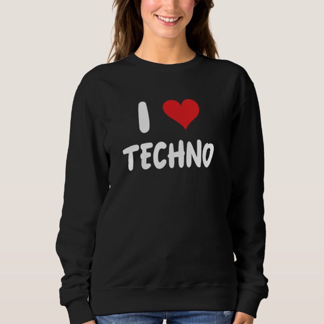 Sweatshirt I Love Techno - Music Dance Dancing Club ED (Devant)