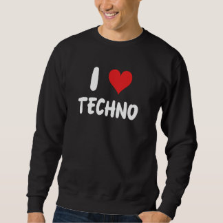 Sweatshirt I Love Techno - Music Dance Dancing Club ED