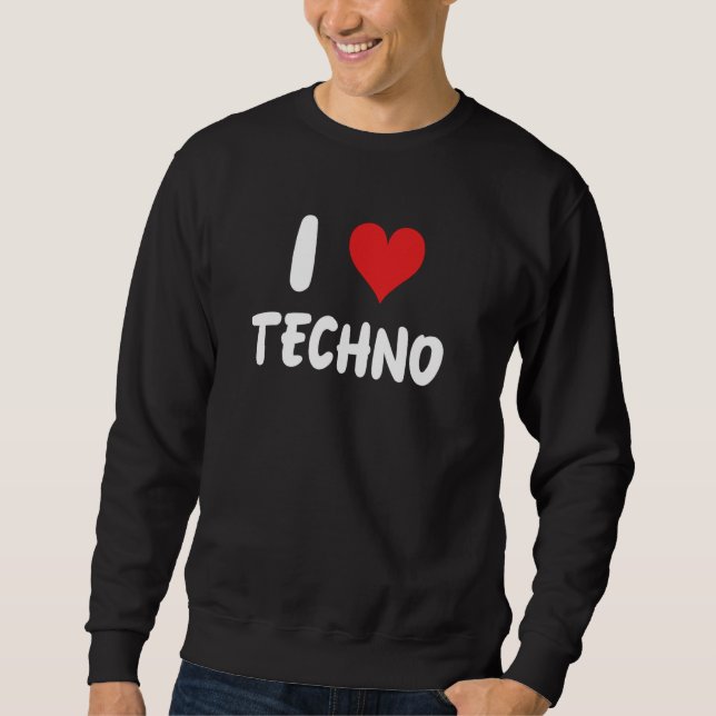Sweatshirt I Love Techno - Music Dance Dancing Club ED (Devant)
