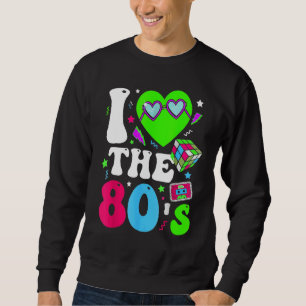 Sweatshirt I Love The 80s Vintage Retro 80's 1980s 80s