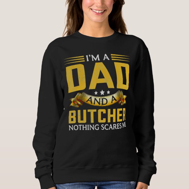 Sweatshirt I m A Dad And A Butcher Nothing Scares Me (Devant)
