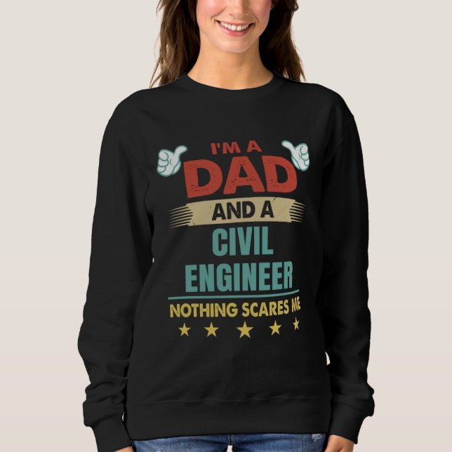 Sweatshirt I m A Dad And A Civil Engineer Nothing Scares Me (Devant)