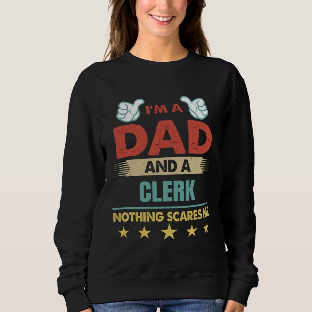 Sweatshirt I m A Dad And A Clerk Nothing Scares Me (Devant)