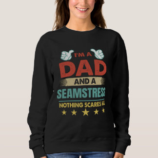Sweatshirt I m A Dad And A Seamstress Nothing Scares Me