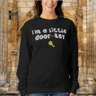 Sweatshirt I’m A Little Door—Key (Dorky) - Drôle Pun Graphic