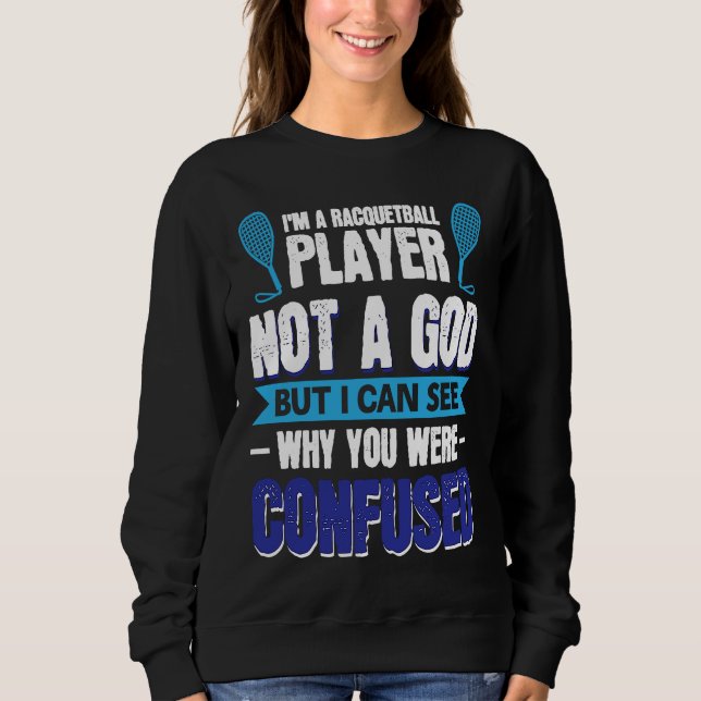 Sweatshirt I´m A Racquetball Player Not A God (Devant)