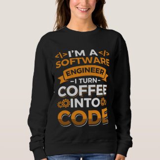 Sweatshirt I m a software Engineer I turn Coffee into code