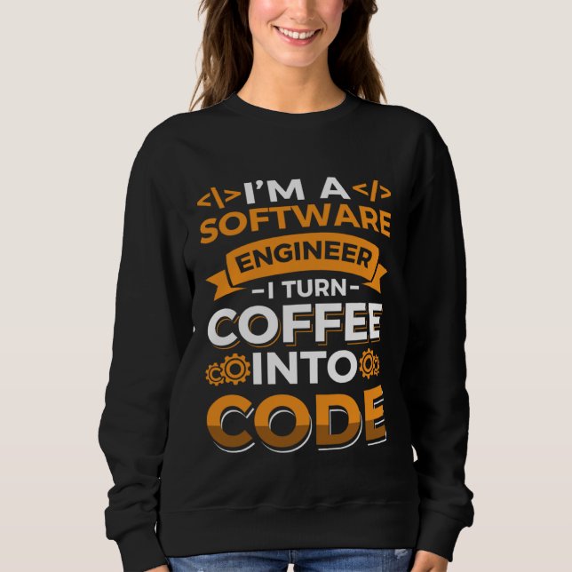 Sweatshirt I m a software Engineer I turn Coffee into code (Devant)