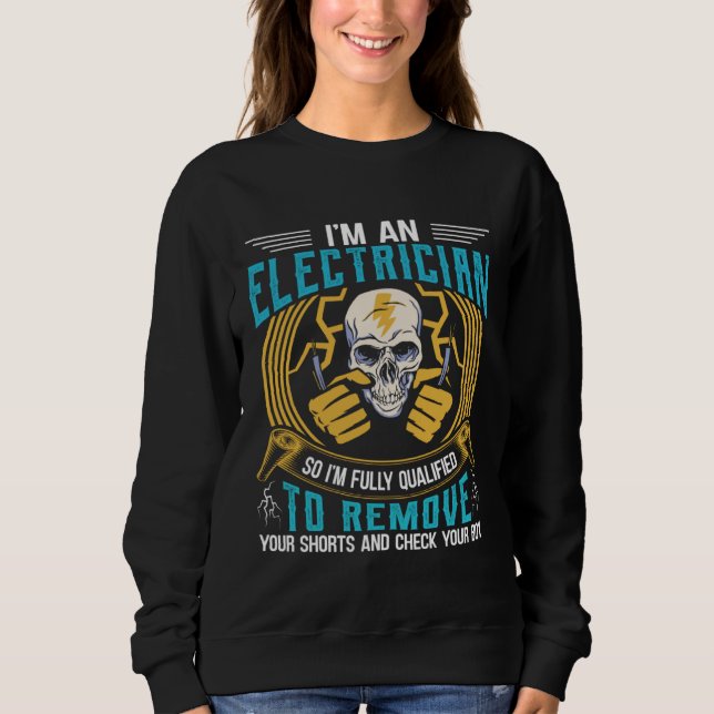 Sweatshirt I m An Electrician So I m Fully Qualified To Remov (Devant)