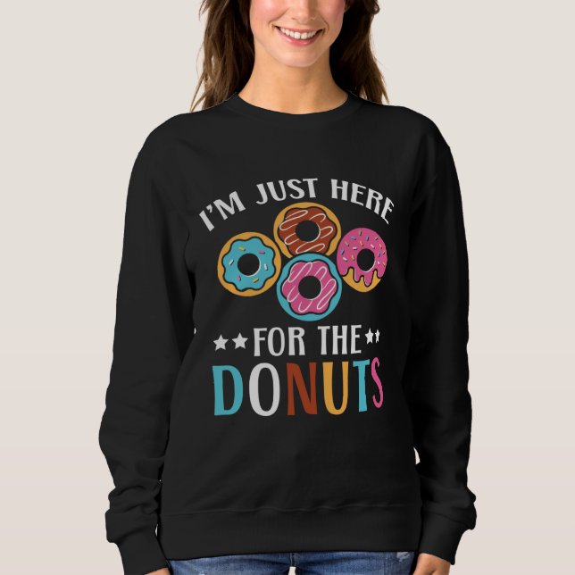 Sweatshirt I m Just Here For The Donuts Baking Bakery Owner   (Devant)